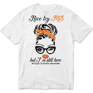 Nice Try MS But I'm Still Here Woman, Multiple Sclerosis Warrior Awareness T Shirt