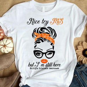 Nice Try MS But I'm Still Here Woman, Multiple Sclerosis Warrior Awareness T Shirt