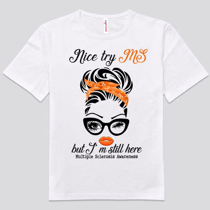 Nice Try MS But I'm Still Here Multiple Sclerosis Shirts