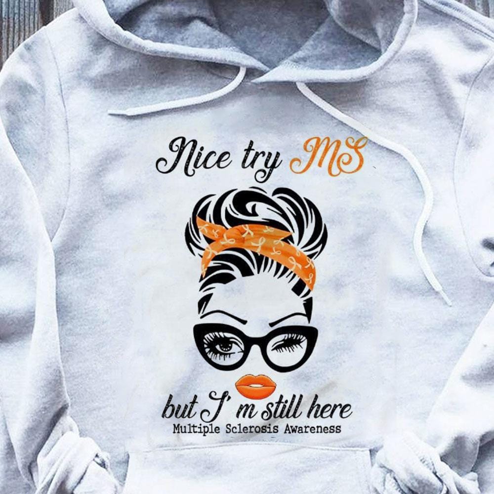 Nice Try MS But I'm Still Here Woman, Multiple Sclerosis Warrior Awareness T Shirt