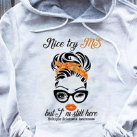 Nice Try MS But I'm Still Here Woman, Multiple Sclerosis Warrior Awareness T Shirt