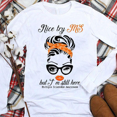 Nice Try MS But I'm Still Here Woman, Multiple Sclerosis Warrior Awareness T Shirt