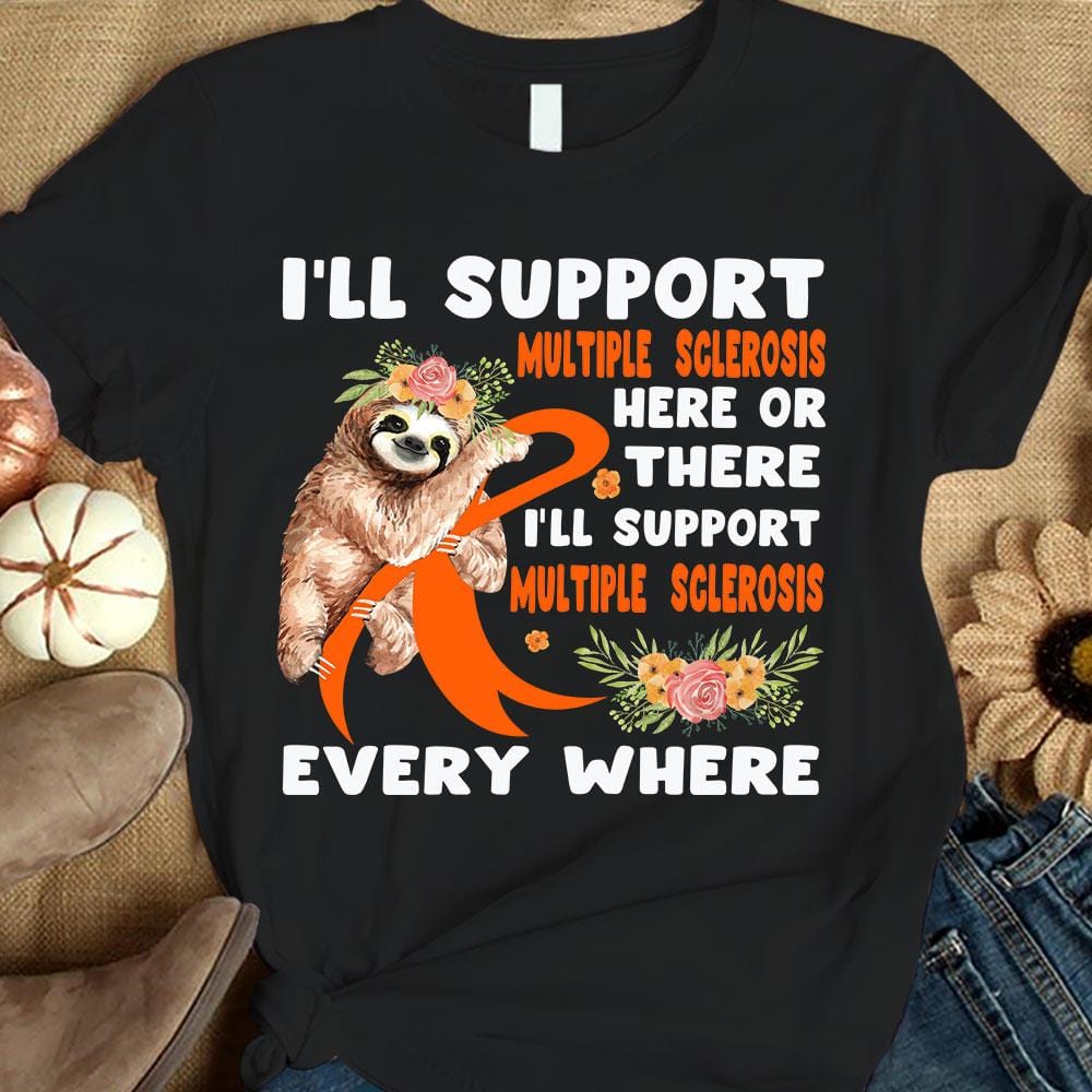 Multiple Sclerosis Sloth Shirts I'll Support Every where