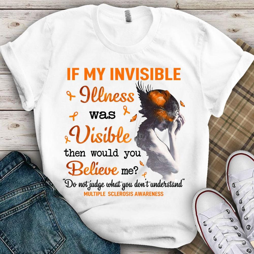 Si mi enfermedad invisible fuera visible, ¿me creerías? Camiseta de concienciación sobre la esclerosis múltiple