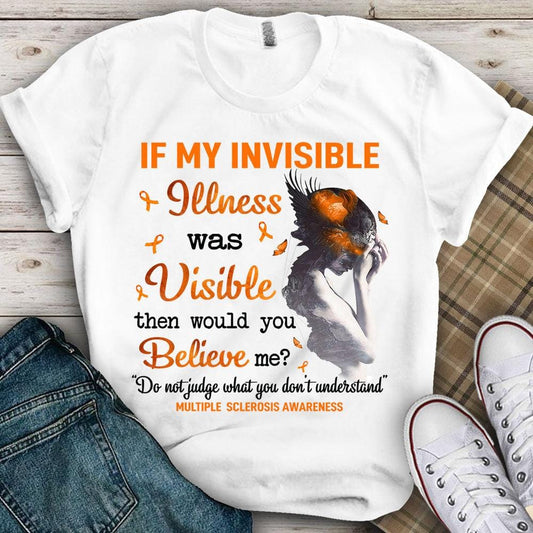 Si mi enfermedad invisible fuera visible, ¿me creerías? Camiseta de concienciación sobre la esclerosis múltiple