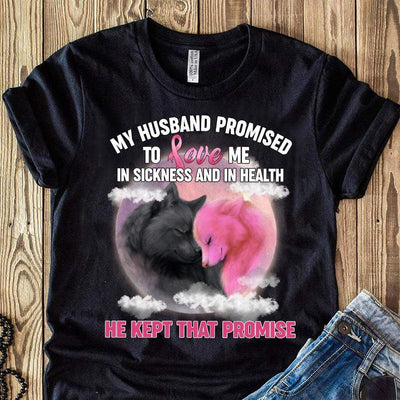 My Husband Promised To Love Me In Sickness & In Health, Couple Wolf Breast Cancer Survivor Awareness T-Shirt