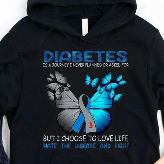 A Journey I Choose To Love Life Hate Disease, Ribbon Butterfly Diabetes Hoodie, Shirt