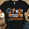 Not Today, Multiple Sclerosis Awareness Support Shirt, Orange Ribbon Girl