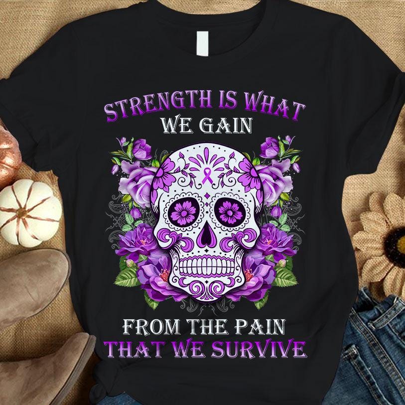 Strength Is What We Gain Survive, Fibromyalgia Awareness Shirt, Skull Flower