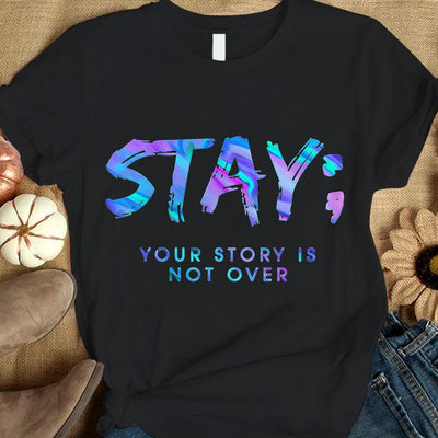 Suicide Awareness Shirts, Stay Your Story Is Not Over