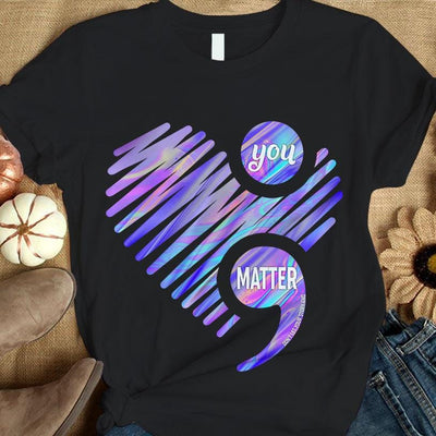 You Matter, Suicide Prevention Awareness Shirt, Semicolon Heart