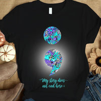 My Story Does Not End, Suicide Prevention Awareness Support Shirt, Semicolon