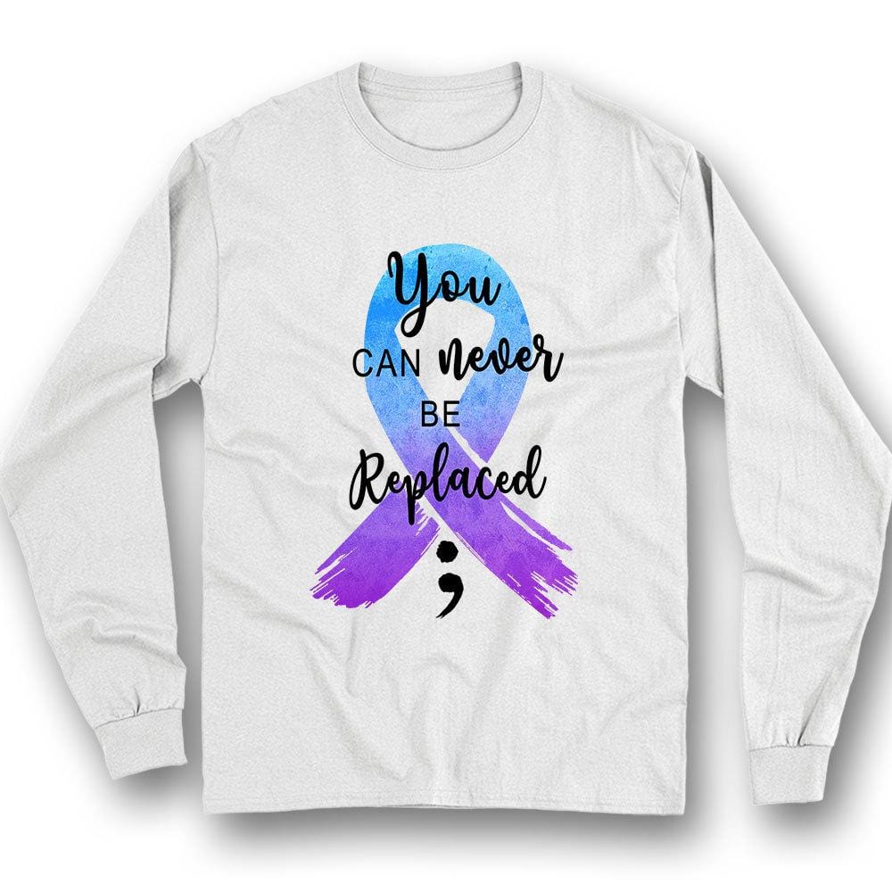 Suicide Awareness Shirts You Can Never Be Replaced Ribbon