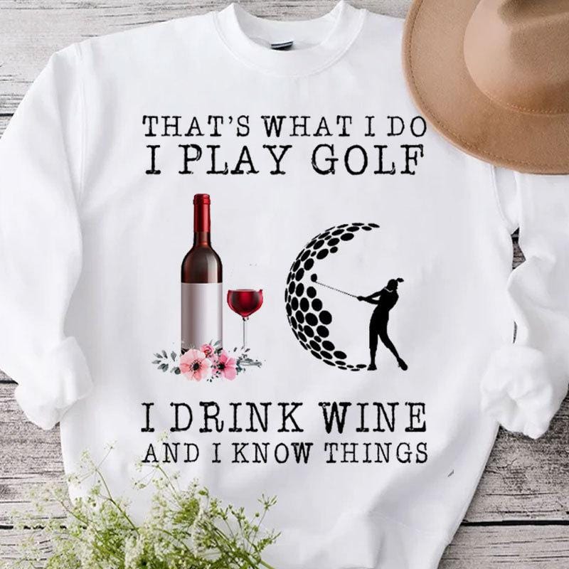 Eso es lo que hago. Juego al golf, bebo vino y sé cosas. Camisetas