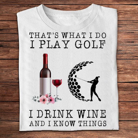 Eso es lo que hago. Juego al golf, bebo vino y sé cosas. Camisetas