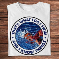 That's What I Do I Swim And I Know Things Swimming Shirts