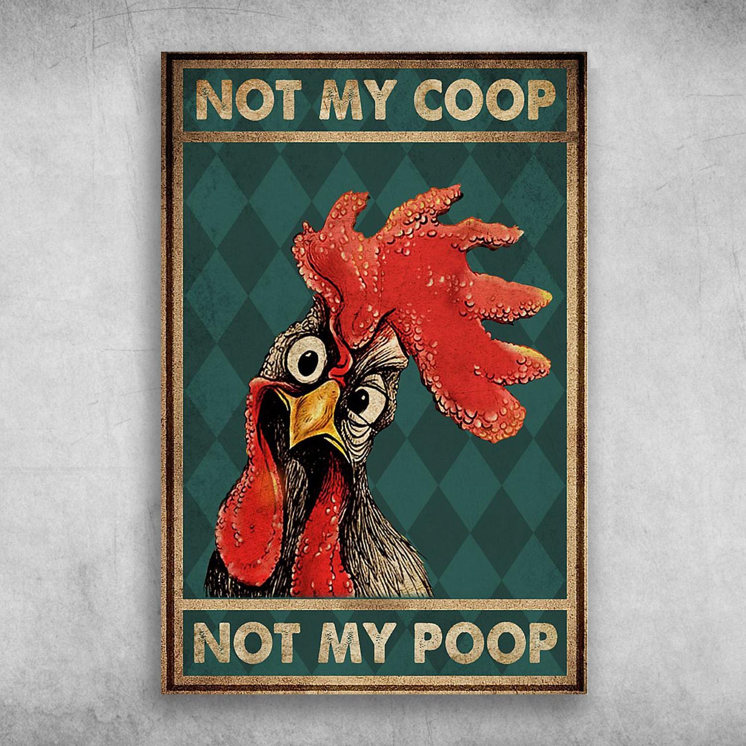 Not My Coop, Not My Poop Chicken Poster, Canvas