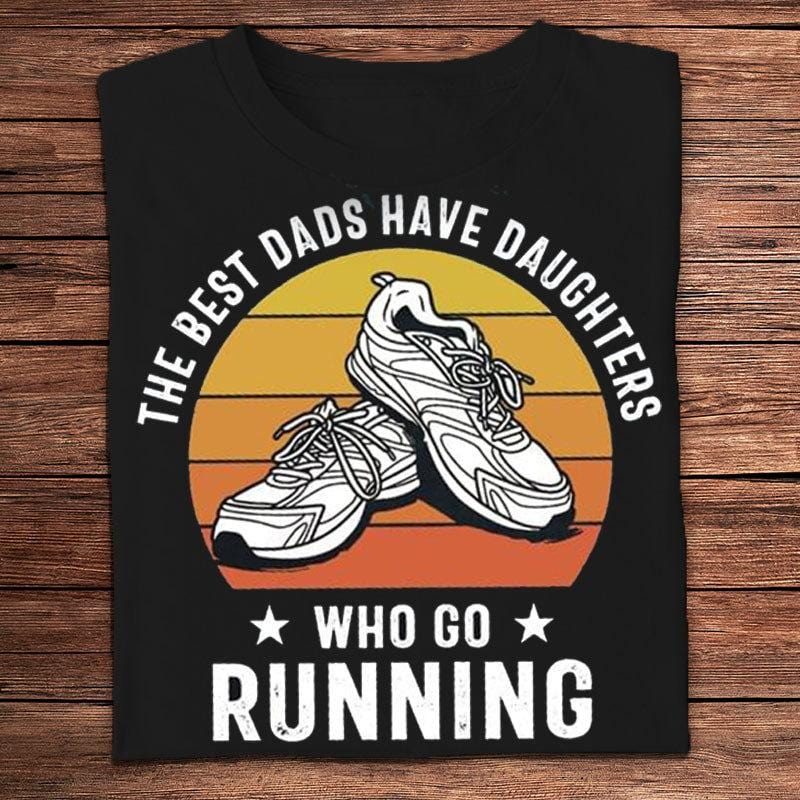 The Best Dads Have Daughters Who Go Running Vintage Shirts