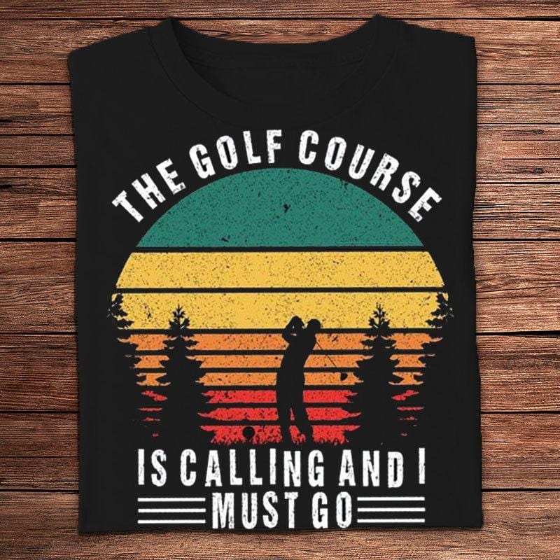 The Golf Course Is Calling I Must Go Vintage Shirts