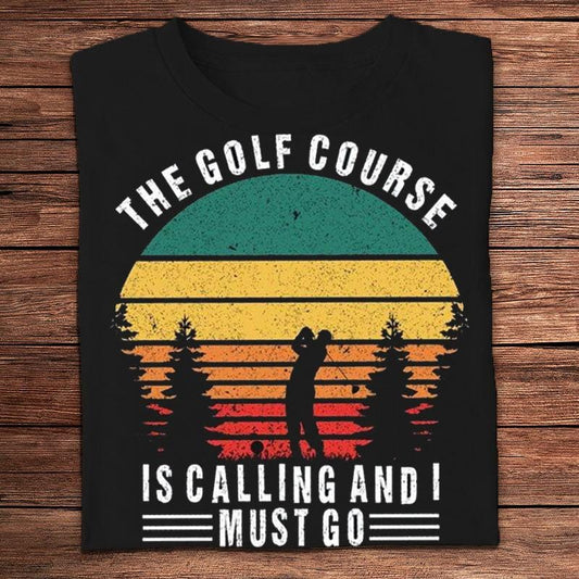 The Golf Course Is Calling I Must Go Vintage Shirts