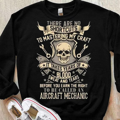 There Are No Shortcuts To Mastering My Craft Aircraft Mechanic Shirts