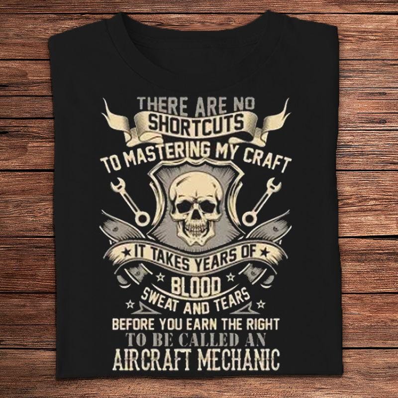 There Are No Shortcuts To Mastering My Craft Aircraft Mechanic Shirts