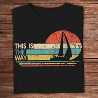 Sailing T Shirts, This Is The Way Sailing Vintage Shirts, Gift For