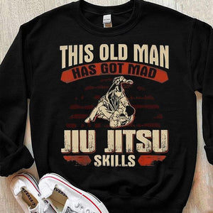 This Old Man Has Got Mad Jiu Jitsu Skills Shirts