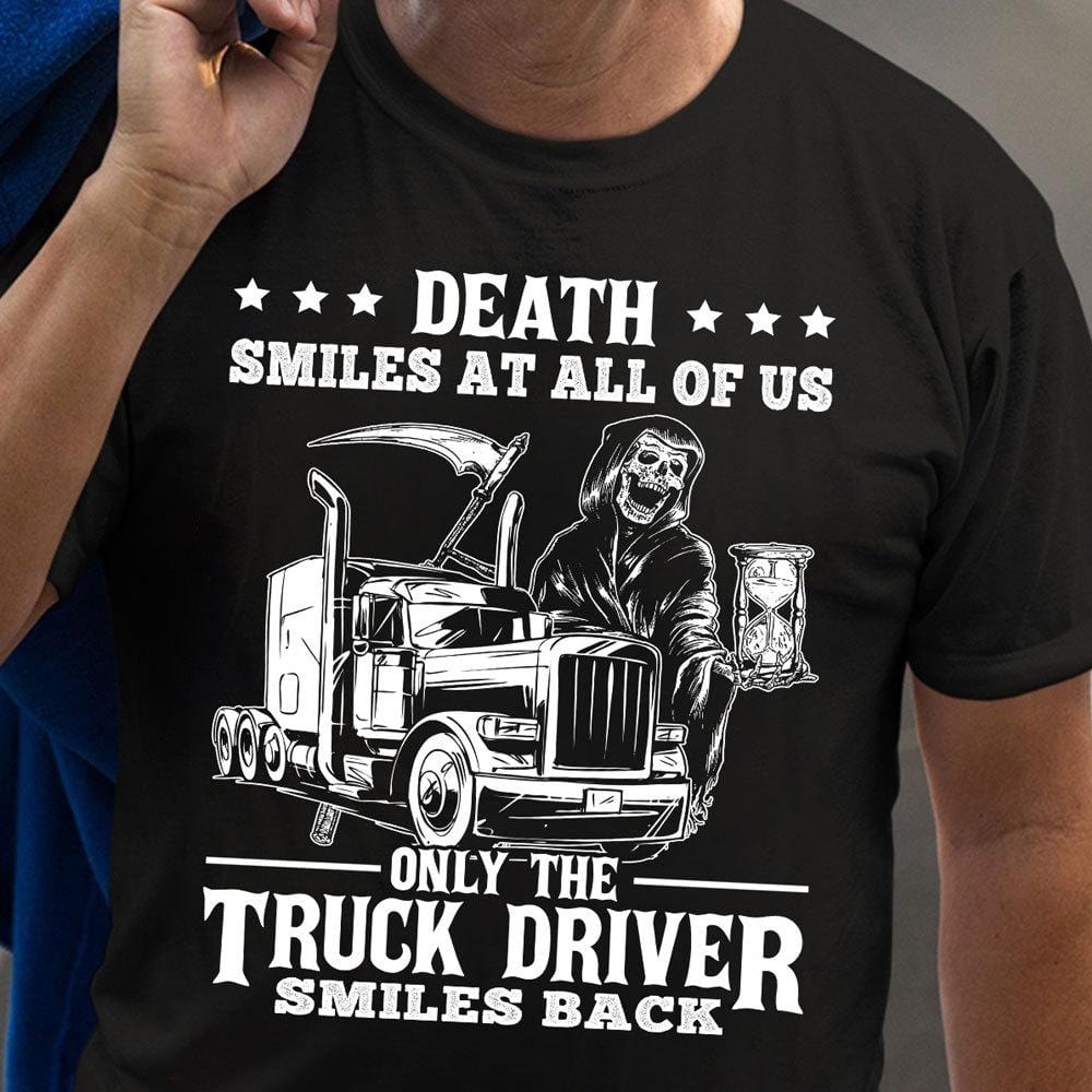 Death Smiles At All Of Us Only Trucker Driver Smiles Back Shirt