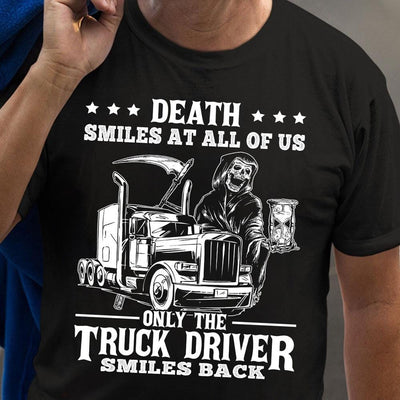 Death Smiles At All Of Us Only Trucker Driver Smiles Back Shirt
