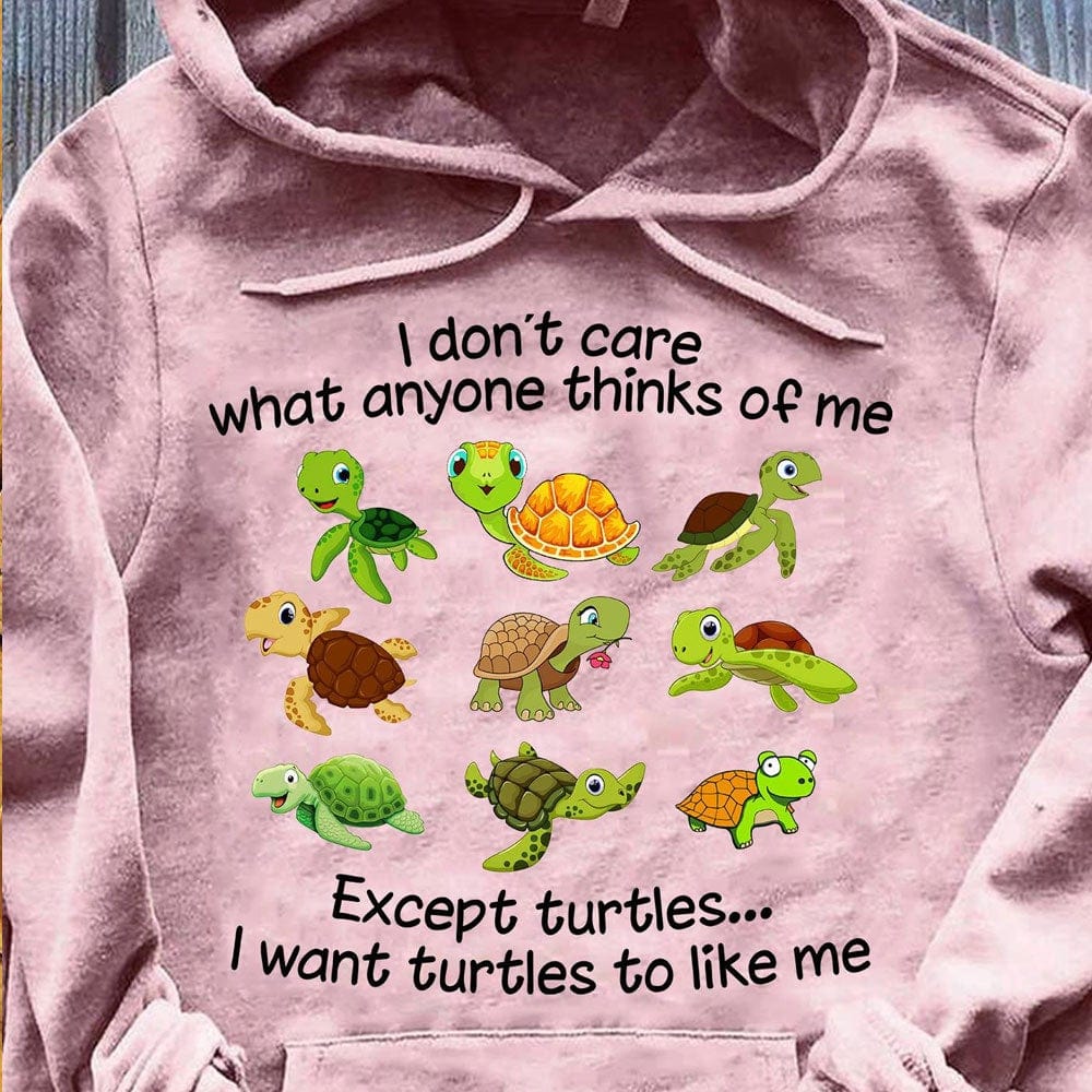 I Don't Care What Anyone Thinks Of Me Except Turtles Shirts