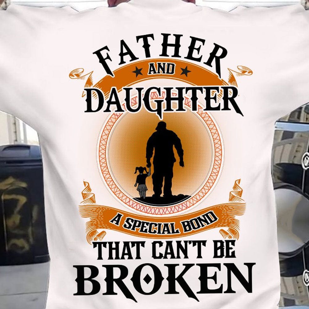 Father And Daughter A Special Bond That Can't Be Broken Gifts For Dad Shirts