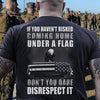 If You Haven't Risked Coming Home Under A Flag Veteran Shirts