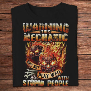 Warning This Mechanic Does Not Play Well With Stupid People Skull Fire Shirts