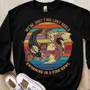 We're Just Two Lost Souls Swimming In A Fish Bowl Shirts