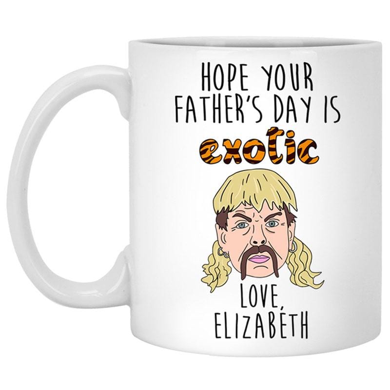 Taza divertida personalizada con la frase "Espero que el Día del Padre sea EXÓTICO"