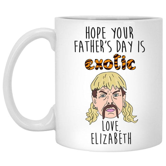 Taza divertida personalizada con la frase "Espero que el Día del Padre sea EXÓTICO"