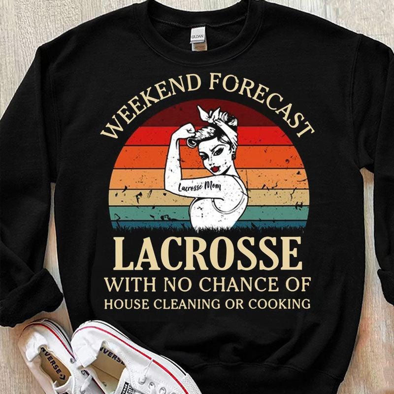 Pronóstico de fin de semana de lacrosse sin posibilidad de limpiar la casa ni cocinar Camisetas personalizadas
