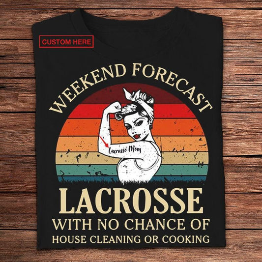 Pronóstico de fin de semana de lacrosse sin posibilidad de limpiar la casa ni cocinar Camisetas personalizadas