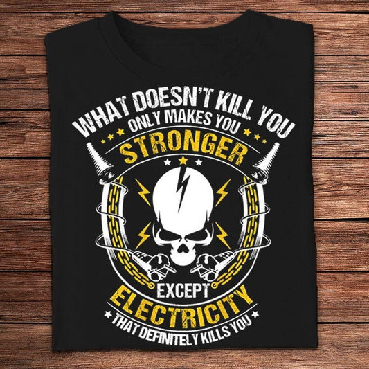 Lo que no te mata sólo te hace más fuerte excepto la electricidad Camisetas de electricista