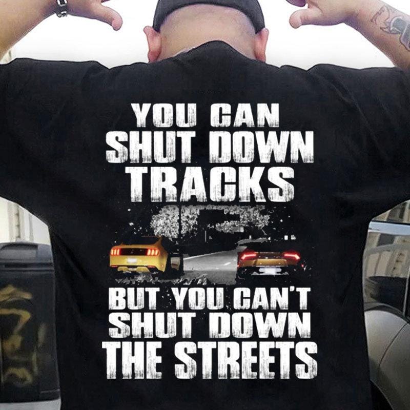 You Can Shut Down Tracks But You Can't Shut Down The Streets Mechanic Shirts