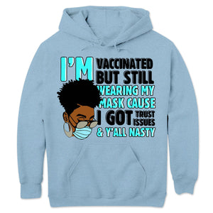 I'm Vaccinated But Still Wearing My Mask Cause I Got Trust Issues African American Hoodie, Shirts