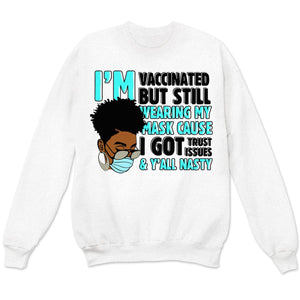 I'm Vaccinated But Still Wearing My Mask Cause I Got Trust Issues African American T Shirts