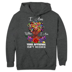 I Am Who I Am Your Approval Isn't Needed African American Shirts