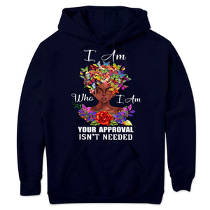 I Am Who I Am Your Approval Isn't Needed African American Shirts