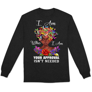 I Am Who I Am Your Approval Isn't Needed African American Shirts