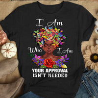 I Am Who I Am Your Approval Isn't Needed African American Shirts