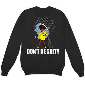 Don't Be Salty Black Woman Pride History Month African American Hoodie, Shirts