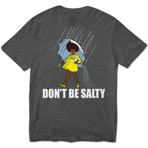 Don't Be Salty Black Woman Pride History Month African American Hoodie, Shirts