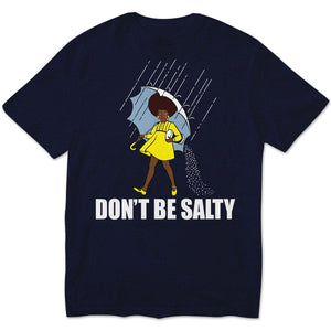 Don't Be Salty Black Woman Pride History Month African American Hoodie, Shirts